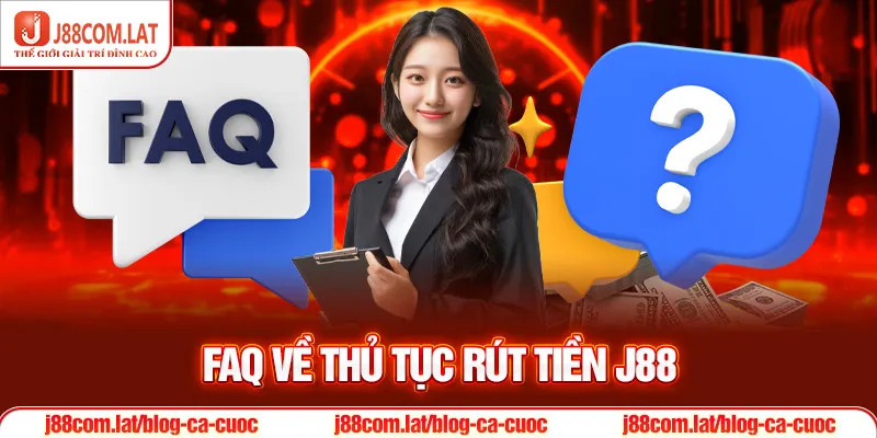 Chỉ Dẫn Rút Tiền J88 Siêu Tốc Trong Vòng 3 Phút 3 FAQ về thủ tục Rút tiền J88