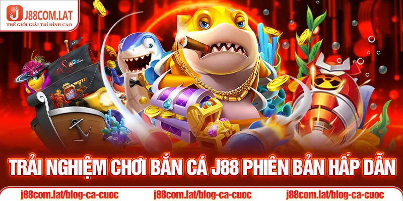 Bắn Cá J88 - Game 3D Săn Boss Khủng Dưới Lòng Đại Dương 1 Trải nghiệm chơi Bắn Cá J88 phiên bản hấp dẫn
